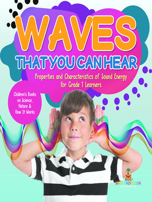 cover image of Waves That You Can Hear--Properties and Characteristics of Sound Energy for Grade 1 Learners--Children's Books on Science, Nature & How It Works